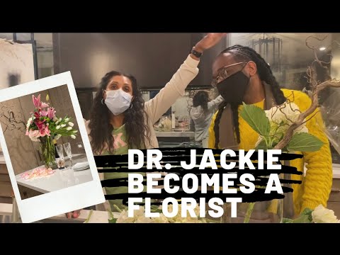 DR. JACKIE BECOMES A  FLORIST FOR THE DAY!