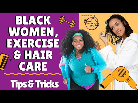 Black women, hair care & exercise: Tips & Tricks