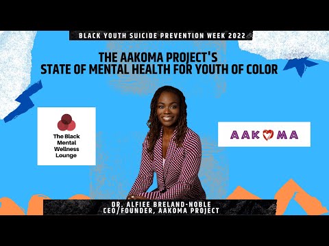AAKOMA Project’s State of Youth of Color Mental Health Report w/ Dr. Alfiee