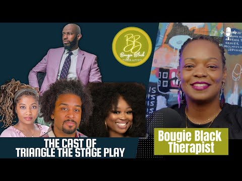 Bougie Black Therapist Ft  The Cast of Triangle the Stage Play @3diamondsproductions703