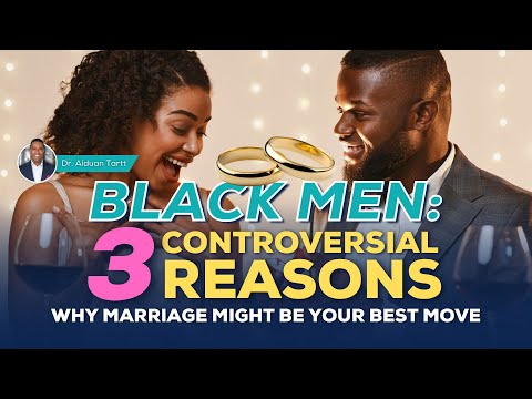 Black Men: 3 Controversial Reasons Why Marriage Might Be Your Best Move