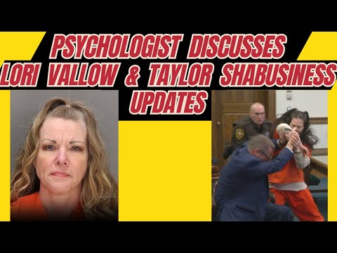 Psychologist DIscusses Lori Vallow Case Updates & Taylor Shabusiness Lawyer Attack
