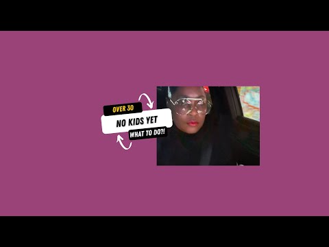 Over 30 and kids yet….if ever?!?!