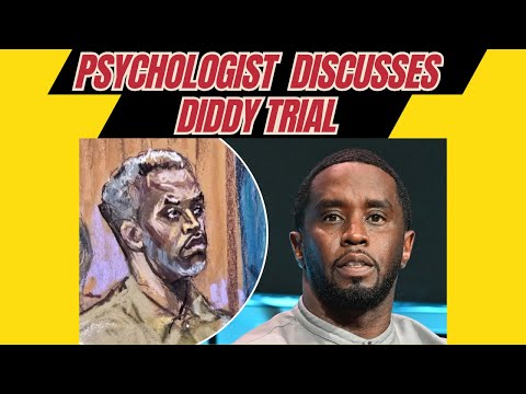 Psychologist Discusses Diddy Trial