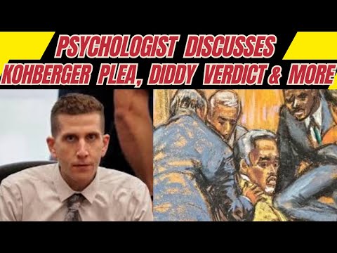 Psychologist Discusses Bryan Kohberger’s Admission in Plea Change & Diddy Verdict