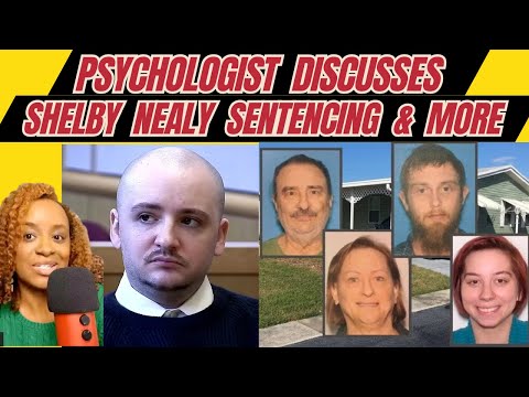 Psychologist Discusses Shelby Nealy’s Sentencing & MOre