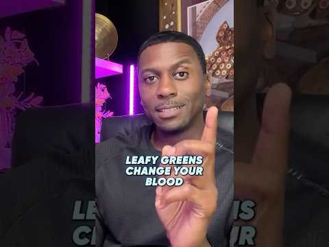 Leafy Greens Change Your Blood