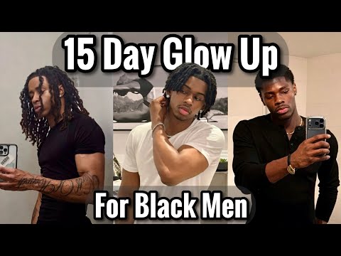 How to Glow Up FAST in 15 Days Specifically for Black Men